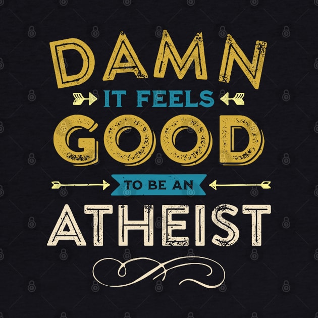 Damn it feels good to be an Atheist! by False Prophets